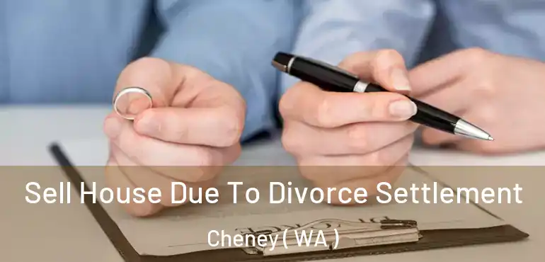  Sell House Due To Divorce Settlement Cheney ( WA )