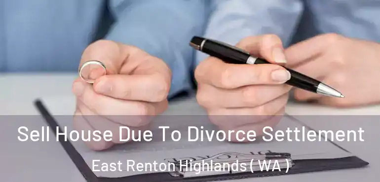 Sell House Due To Divorce Settlement East Renton Highlands ( WA )