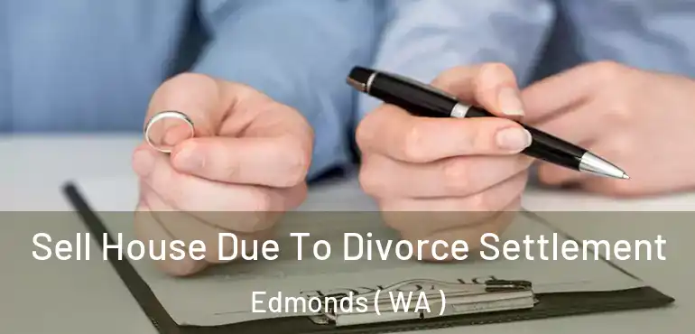  Sell House Due To Divorce Settlement Edmonds ( WA )