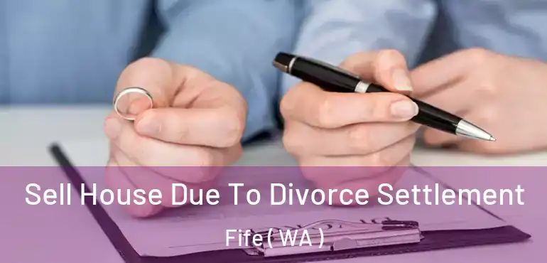 Sell House Due To Divorce Settlement Fife ( WA )