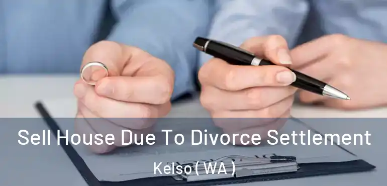  Sell House Due To Divorce Settlement Kelso ( WA )