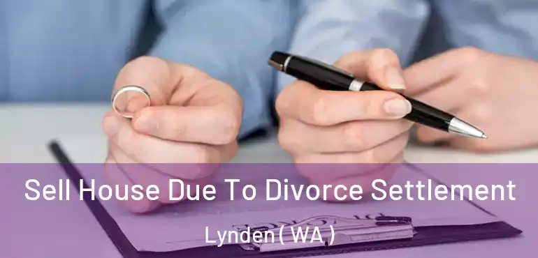  Sell House Due To Divorce Settlement Lynden ( WA )