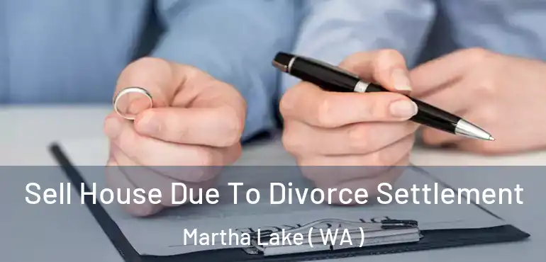  Sell House Due To Divorce Settlement Martha Lake ( WA )