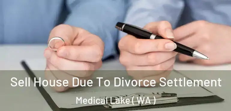  Sell House Due To Divorce Settlement Medical Lake ( WA )