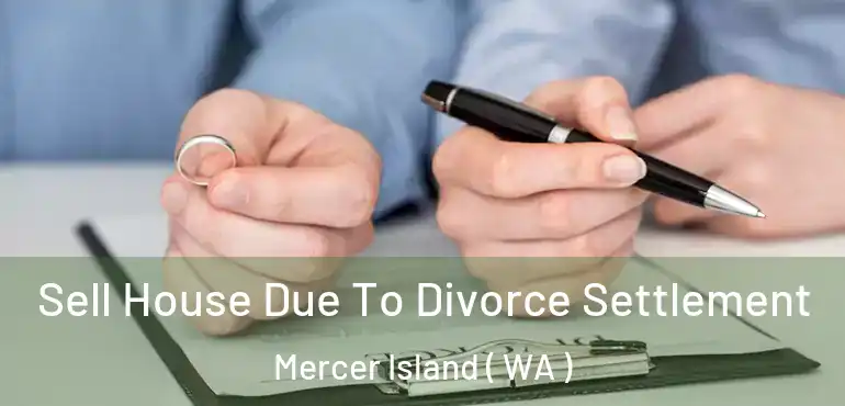  Sell House Due To Divorce Settlement Mercer Island ( WA )