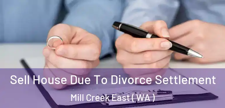  Sell House Due To Divorce Settlement Mill Creek East ( WA )