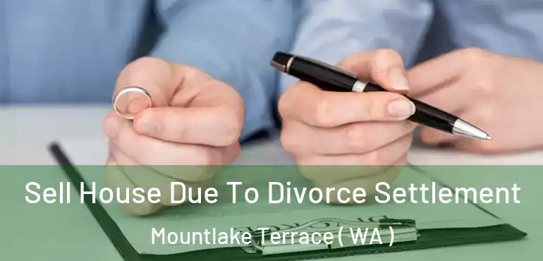  Sell House Due To Divorce Settlement Mountlake Terrace ( WA )