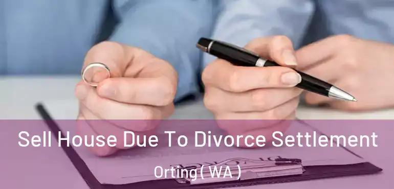  Sell House Due To Divorce Settlement Orting ( WA )
