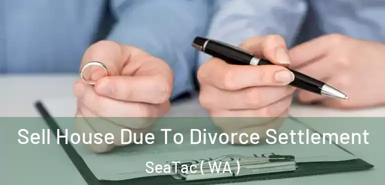  Sell House Due To Divorce Settlement SeaTac ( WA )