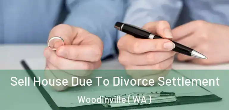  Sell House Due To Divorce Settlement Woodinville ( WA )