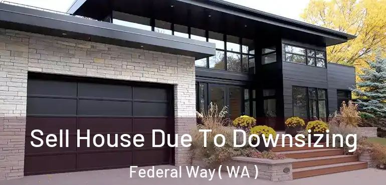  Sell House Due To Downsizing Federal Way ( WA )