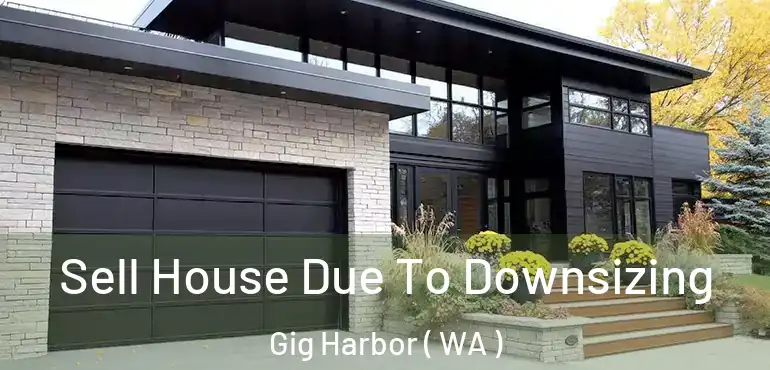  Sell House Due To Downsizing Gig Harbor ( WA )