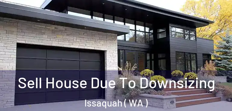  Sell House Due To Downsizing Issaquah ( WA )