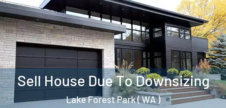 Sell House Due To Downsizing Lake Forest Park ( WA )
