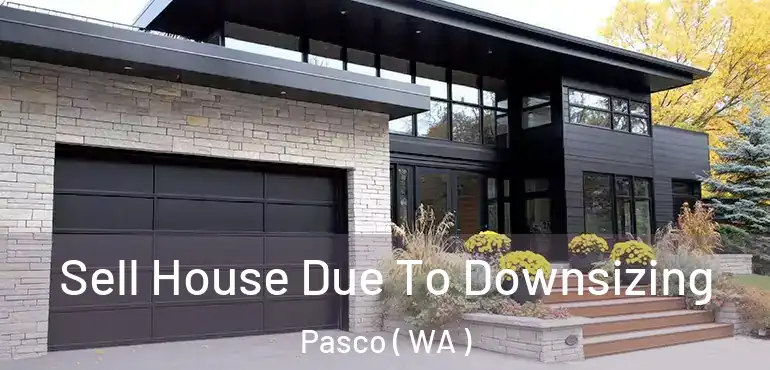  Sell House Due To Downsizing Pasco ( WA )