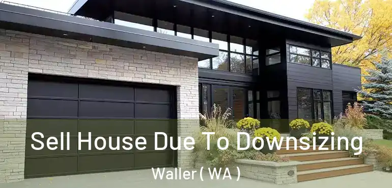  Sell House Due To Downsizing Waller ( WA )