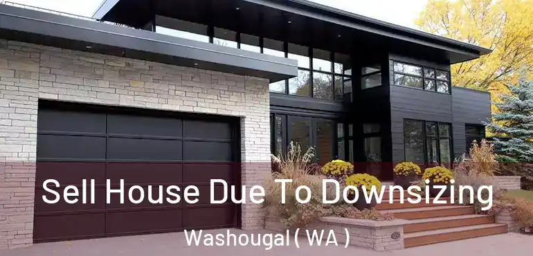  Sell House Due To Downsizing Washougal ( WA )