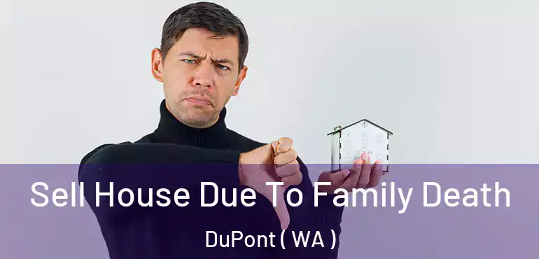  Sell House Due To Family Death DuPont ( WA )