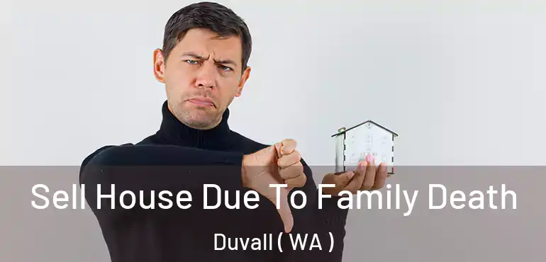  Sell House Due To Family Death Duvall ( WA )