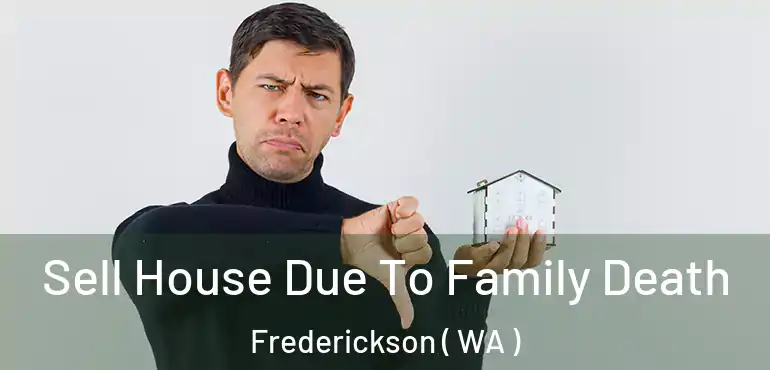  Sell House Due To Family Death Frederickson ( WA )
