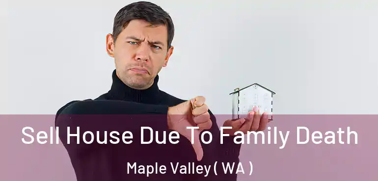  Sell House Due To Family Death Maple Valley ( WA )