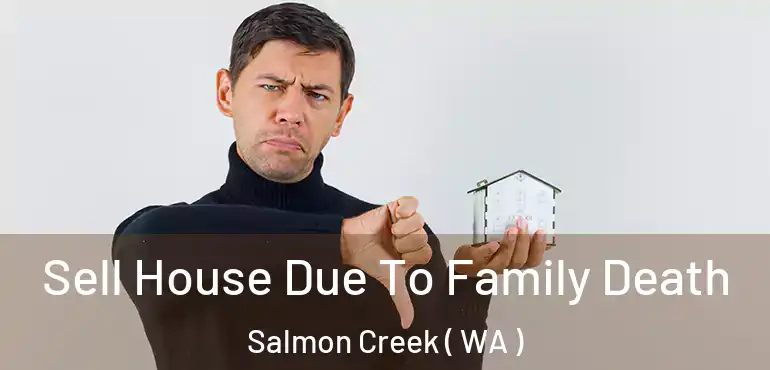  Sell House Due To Family Death Salmon Creek ( WA )