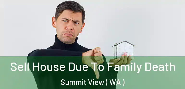  Sell House Due To Family Death Summit View ( WA )