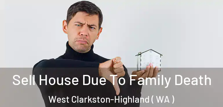  Sell House Due To Family Death West Clarkston-Highland ( WA )