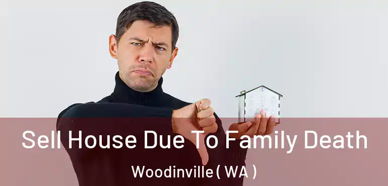  Sell House Due To Family Death Woodinville ( WA )