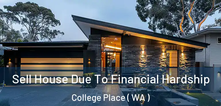  Sell House Due To Financial Hardship College Place ( WA )