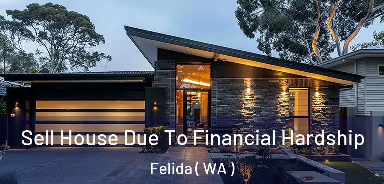  Sell House Due To Financial Hardship Felida ( WA )