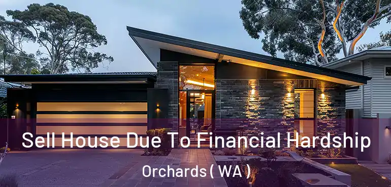  Sell House Due To Financial Hardship Orchards ( WA )