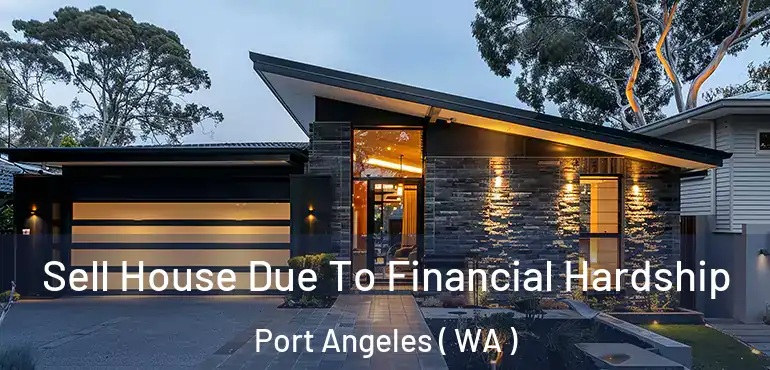  Sell House Due To Financial Hardship Port Angeles ( WA )