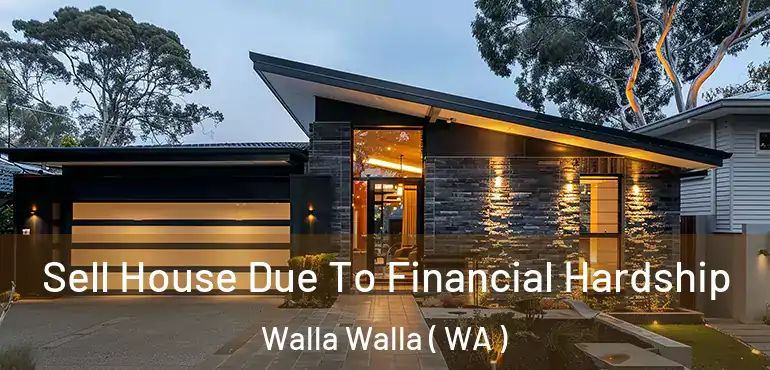  Sell House Due To Financial Hardship Walla Walla ( WA )