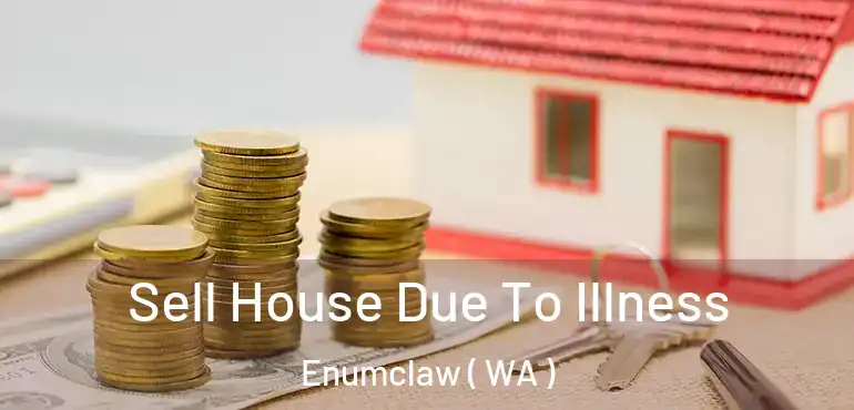  Sell House Due To Illness Enumclaw ( WA )