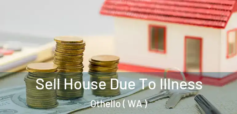  Sell House Due To Illness Othello ( WA )
