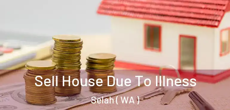  Sell House Due To Illness Selah ( WA )