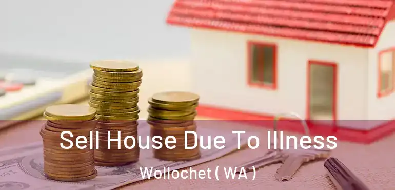  Sell House Due To Illness Wollochet ( WA )
