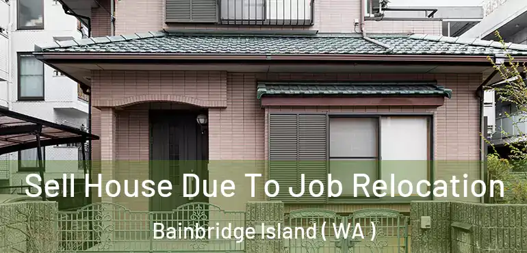  Sell House Due To Job Relocation Bainbridge Island ( WA )