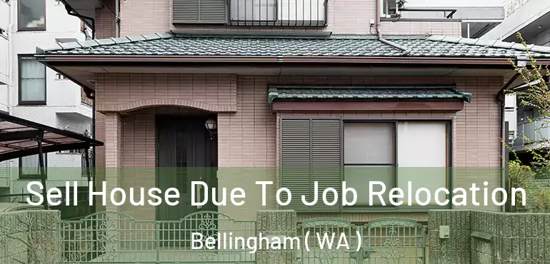  Sell House Due To Job Relocation Bellingham ( WA )