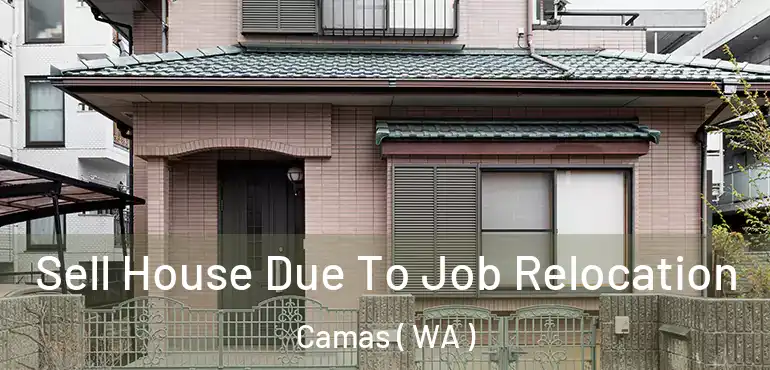  Sell House Due To Job Relocation Camas ( WA )
