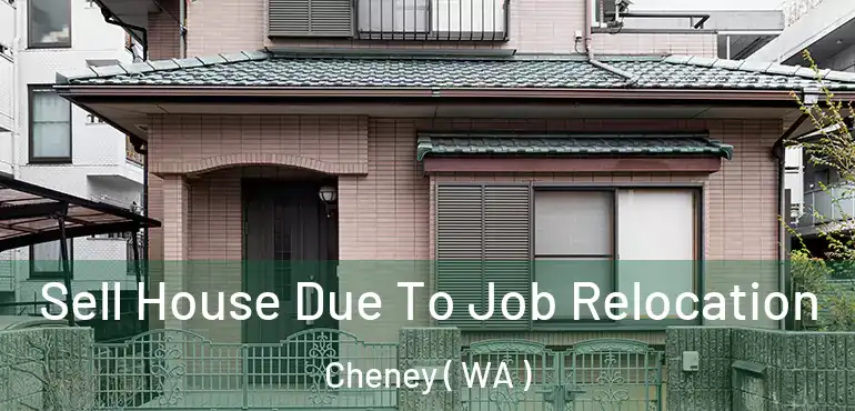  Sell House Due To Job Relocation Cheney ( WA )