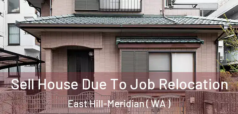  Sell House Due To Job Relocation East Hill-Meridian ( WA )