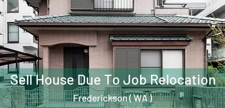  Sell House Due To Job Relocation Frederickson ( WA )