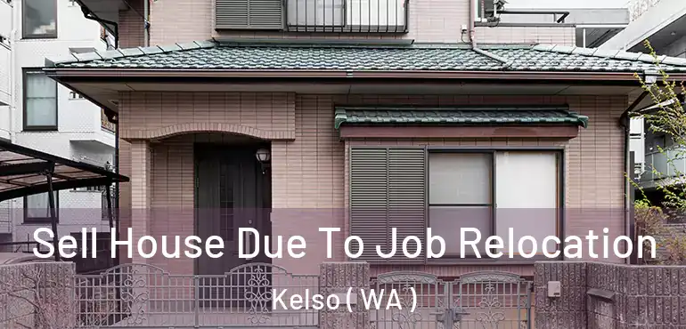  Sell House Due To Job Relocation Kelso ( WA )