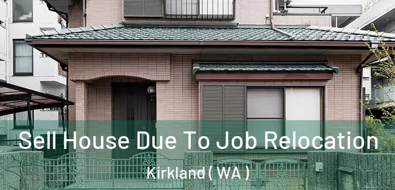  Sell House Due To Job Relocation Kirkland ( WA )
