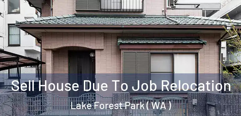  Sell House Due To Job Relocation Lake Forest Park ( WA )