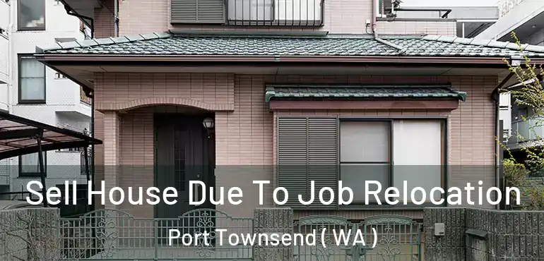  Sell House Due To Job Relocation Port Townsend ( WA )