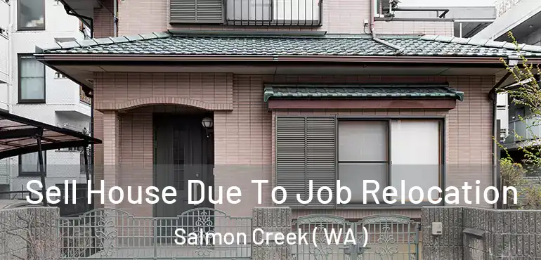 Sell House Due To Job Relocation Salmon Creek ( WA )
