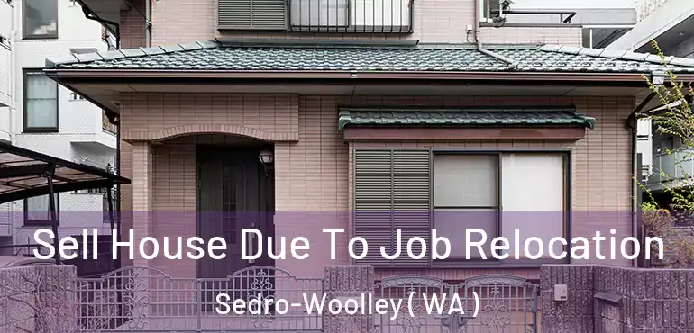  Sell House Due To Job Relocation Sedro-Woolley ( WA )